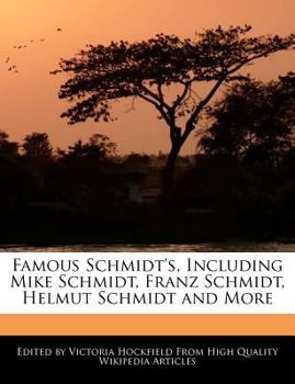 Famous Schmidt's, Including Mike Schmidt, Franz Schmidt, Helmut Schmidt and More