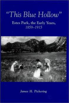 Hardcover This Blue Hollow: Estes Park, the Early Years. 1859-1915 Book