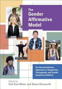 Hardcover The Gender Affirmative Model: An Interdisciplinary Approach to Supporting Transgender and Gender Expansive Children Book