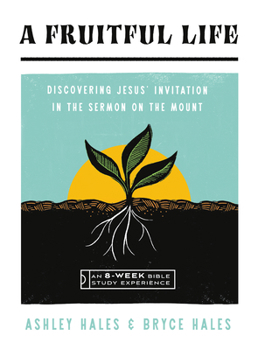 Paperback A Fruitful Life: Discovering Jesus' Invitation in the Sermon on the Mount--An 8-Week Bible Study with Video Access Book