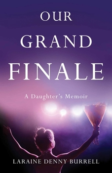 Paperback Our Grand Finale: A Daughter's Memoir Book