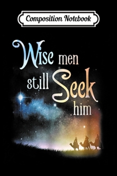 Paperback Composition Notebook: Wise Men Still Seek Him Christian Christmas T Journal/Notebook Blank Lined Ruled 6x9 100 Pages Book