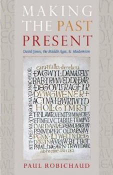 Hardcover Making the Past Present: David Jones, the Middle Ages, and Modernism Book