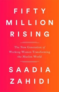 Hardcover Fifty Million Rising: The New Generation of Working Women Transforming the Muslim World Book