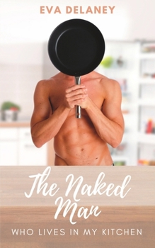 Paperback The Naked Man Who Lives in My Kitchen: Three Years in the Life of a Romance Author Book