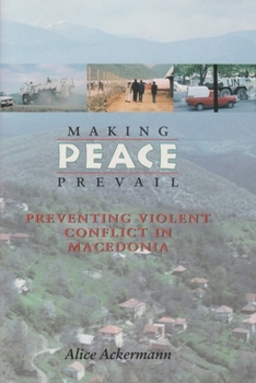 Making Peace Prevail: Preventing Violent Conflict in Macedonia (Peace and Conflict Resolution) - Book  of the Syracuse Studies on Peace and Conflict Resolution