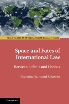 Space and Fates of International Law: Between Leibniz and Hobbes - Book  of the ASIL Studies in International Legal Theory