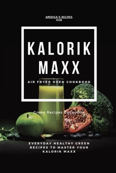 Kalorik MAXX Air Fryer Oven Cookbook: Healthy Green Recipes Book Collection