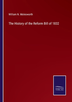 Paperback The History of the Reform Bill of 1832 Book