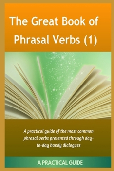 Paperback The Great Book Of Phrasal Verbs: A Practical Guide of the Most Common Phrasal Verbs Book