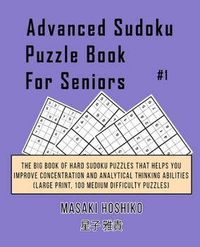 Paperback Advanced Sudoku Puzzle Book For Seniors #1: The Big Book Of Hard Sudoku Puzzles That Helps You Improve Concentration And Analytical Thinking Abilities Book