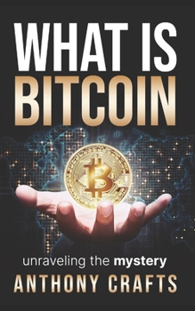 Paperback What Is Bitcoin: unraveling the mystery Book