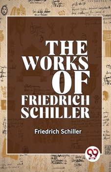 Paperback The Works Of Friedrich Schiller Book