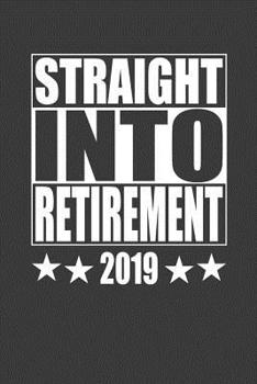 Paperback Straight into Retirement 2019: A Thoughtful Retirement Card Alternative for Men Book