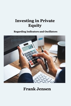 Paperback Investing in Private Equity: Regarding Indicators and Oscillators Book