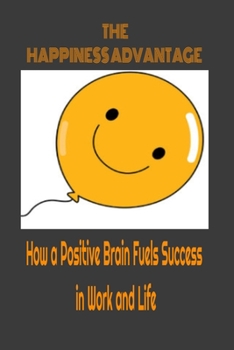 Paperback THE HAPPINESS advantage: How a Positive Brain Fuels Success in Work and Life: lined book