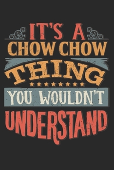 It's A Chow Chow Thing You Wouldn't Understand: Gift For Chow Chow Lover 6x9 Planner Journal
