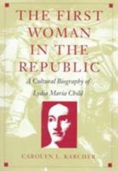 Paperback The First Woman in the Republic: A Cultural Biography of Lydia Maria Child Book