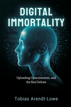 Paperback Digital Immortality: Uploading Consciousness and the Soul Debate Book