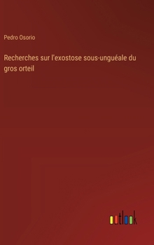 Recherches sur l'exostose sous-unguéale du gros orteil (French Edition)