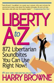 Paperback Liberty A-Z : 872 Libertarian Soundbites You Can Use Right Now! Book