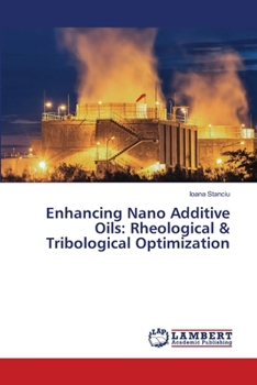 Paperback Enhancing Nano Additive Oils: Rheological & Tribological Optimization Book