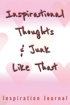 Inspirational Thoughts & Junk Like That Inspiration Journal - Cute Journal For Women/Men/Boss/Coworkers/Colleagues/Students: 6x9 inches, 100 Pages of ... Great cute journal for girls and women!