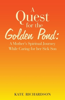 Paperback A Quest for the Golden Pond: A Mother's Spiritual Journey While Caring for Her Sick Son Book