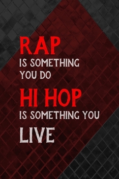 Rap Is Something You Do Hi Hop Is Something You Live: All Purpose 6x9 Blank Lined Notebook Journal Way Better Than A Card Trendy Unique Gift Gray and Red Texture Hip Hop