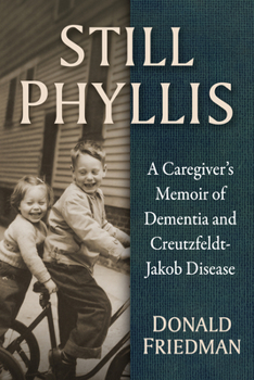 Paperback Still Phyllis: A Caregiver's Memoir of Dementia and Creutzfeldt-Jakob Disease Book