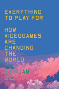 Paperback Everything to Play for: An Insider's Guide to How Videogames Are Changing Our World Book