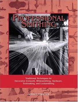 Paperback Professional Smithing: Traditional Techniques for Decorative Ironwork, Whitesmithing, Hardware, Toolmaking, and Locksmithing Book