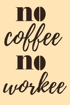 Paperback No coffee no workee: funny notebook for coffee lovers 6"x9" Book