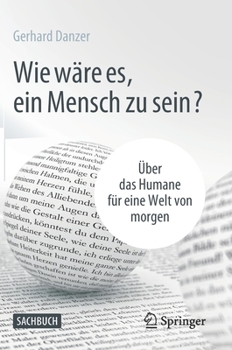 Hardcover Wie Wäre Es, Ein Mensch Zu Sein?: Über Das Humane Für Eine Welt Von Morgen [German] Book