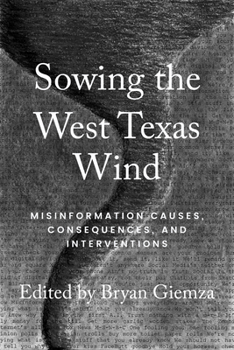 Paperback Sowing the West Texas Wind: Misinformation Causes, Consequences, and Interventions Book