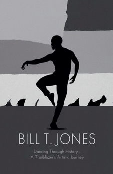 Paperback Bill T. Jones: Dancing Through History - A Trailblazer's Artistic Journey Book