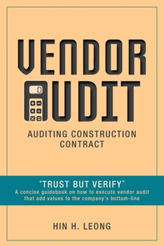 Paperback Vendor Audit - Auditing Construction Contract: "Trust but Verify" A concise guidebook on how to execute vendor audit that add values to the company's Book