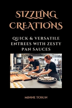 Paperback Sizzling Creations: Quick & Versatile Entrees with Zesty Pan Sauces Book
