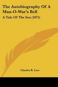 Paperback The Autobiography Of A Man-O-War's Bell: A Tale Of The Sea (1875) Book