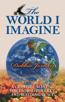 Paperback The World I Imagine: A Creative Manual for Ending Poverty and Building Peace Book
