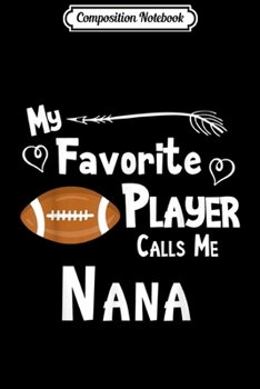 Paperback Composition Notebook: Football My Favorite Player Calls Me Nana Journal/Notebook Blank Lined Ruled 6x9 100 Pages Book