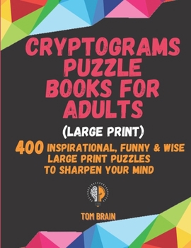 Paperback Cryptograms Puzzle Books for Adults (Large Print): 400 Inspirational, Funny & Wise Large Print Puzzles to Sharpen Your Mind Book