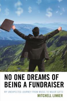 Paperback No One Dreams of Being a Fundraiser: My Unexpected Journey from Music to Major Gifts Book