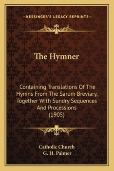 Paperback The Hymner: Containing Translations Of The Hymns From The Sarum Breviary, Together With Sundry Sequences And Processions (1905) Book