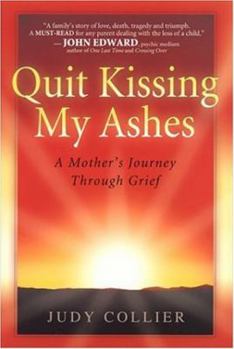 Hardcover Quit Kissing My Ashes: A Mother's Journey Through Grief Book