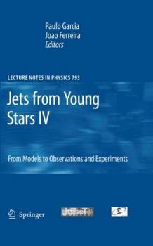 Hardcover Jets from Young Stars IV: From Models to Observations and Experiments Book