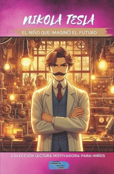 Nikola Tesla, el niño que imaginó el futuro (Colección Lectura Motivadora Para Niños) (Spanish Edition)