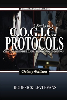 CO.G.I.C. Protocols Deluxe Edition (3 Books in 1): Practical Guidelines for Elders, Aspirant Deacons, and Expeditors (Abundant Truth Deluxe Editions)