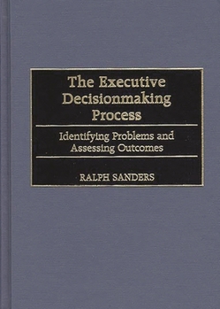 Hardcover The Executive Decisionmaking Process: Identifying Problems and Assessing Outcomes Book