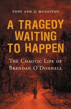 Paperback A Tragedy Waiting to Happen: The Chaotic Life of Brendan O'Donnell Book